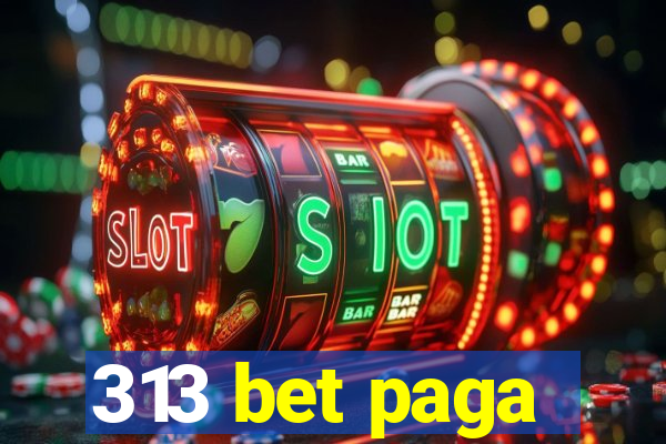 313 bet paga